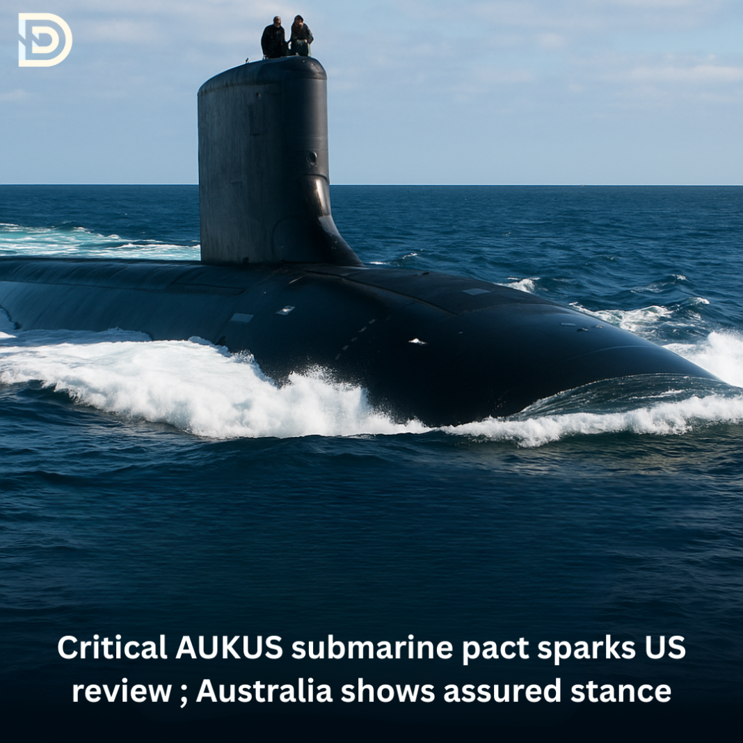 Critical AUKUS submarine pact sparks US review ; Australia shows assured stance