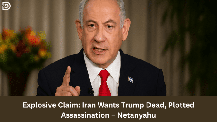 Explosive Claim: Iran Wants Trump Dead, Plotted Assassination – Netanyahu
