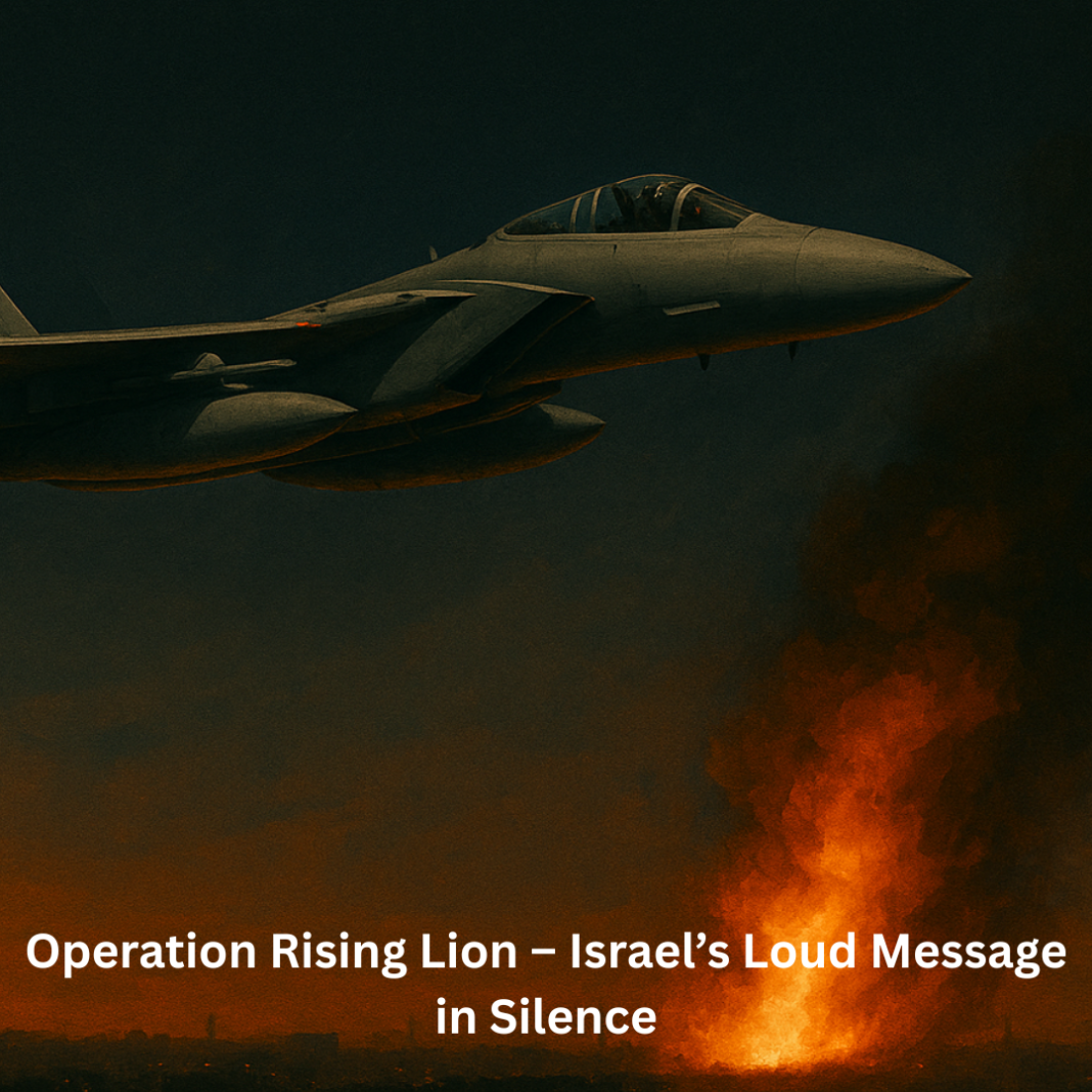 Operation Rising Lion – Israel’s Loud Message in Silence